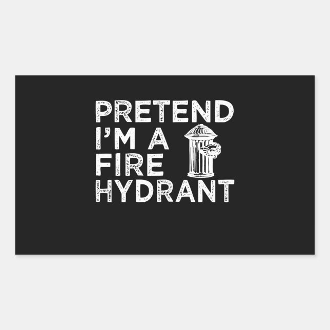 Pretend Im A Fire Hydrant | Funny Firefighter Gift Rectangular Sticker (Front)