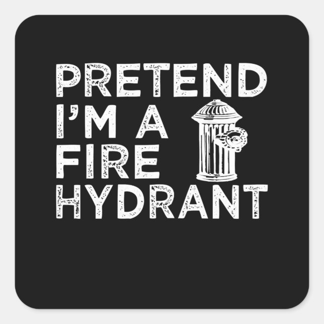 Pretend Im A Fire Hydrant | Funny Firefighter Gift Square Sticker (Front)