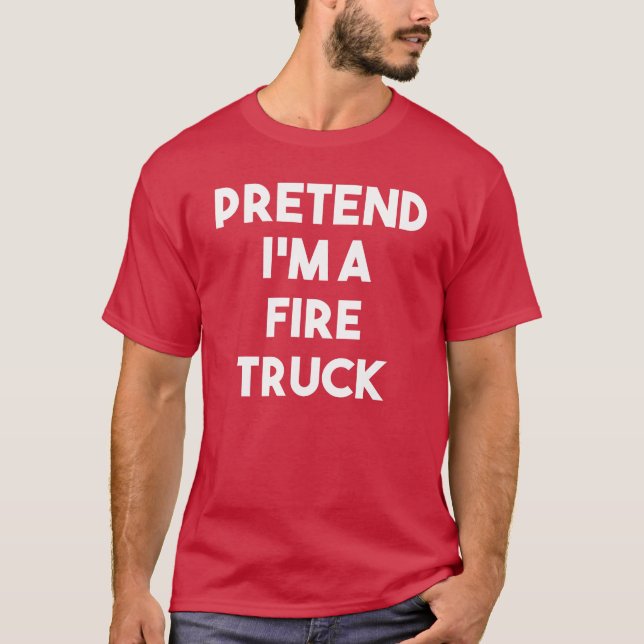Pretend I'm a Fire Truck Costume Halloween  T-Shirt (Front)