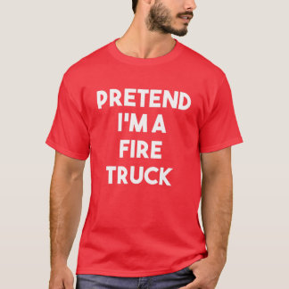 Pretend I'm A Fire Truck Costume Lazy Funny Hallow T-Shirt