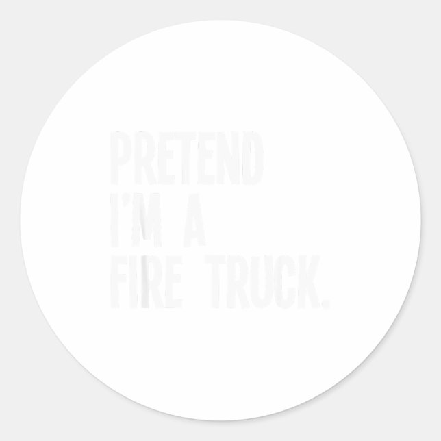Pretend I'm A Fire Truck Funny Halloween Party Cos Classic Round Sticker (Front)