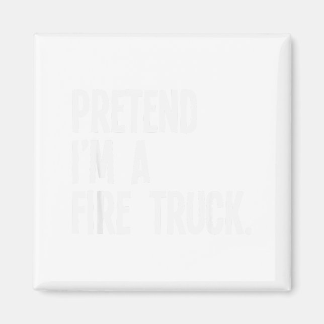 Pretend I'm A Fire Truck Funny Halloween Party Cos Magnet (Front)