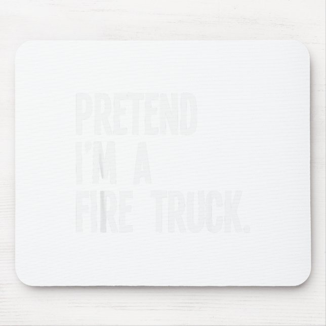 Pretend I'm A Fire Truck Funny Halloween Party Cos Mouse Mat (Front)