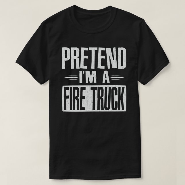 Pretend I'm A Fire Truck Funny Lazy Halloween T-Shirt (Design Front)