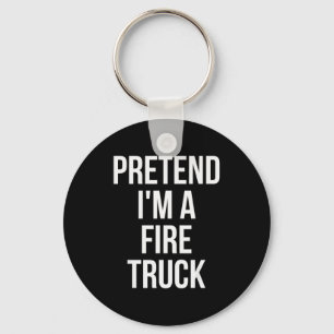 Pretend I'm A Fire Truck Shirt Adult Costume Hallo Key Ring