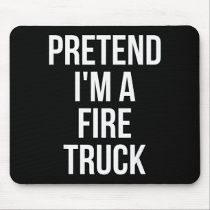Pretend I'm A Fire Truck Shirt Adult Costume Hallo Mouse Mat