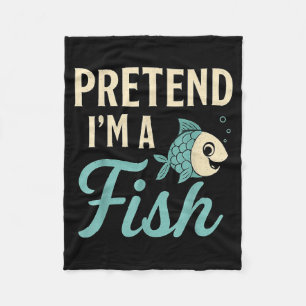 Pretend I'm A Fish Funny Lazy Costume Party Easy H Fleece Blanket