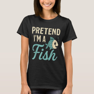 Pretend I'm A Fish Funny Lazy Costume Party Easy H T-Shirt