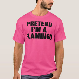 Pretend I'm a Flamingo  Adult Costume Halloween  T-Shirt