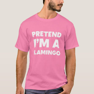 Pretend I'm A Flamingo Funny Last Minute Halloween T-Shirt