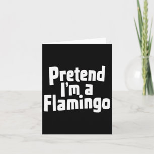 Pretend I'm A Flamingo Hallowen Costume Card