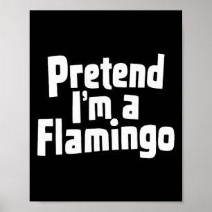 Pretend I'm A Flamingo Hallowen Costume  Poster