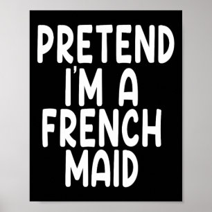 Pretend I'm A French Maid Lazy Last Minute Hallowe Poster
