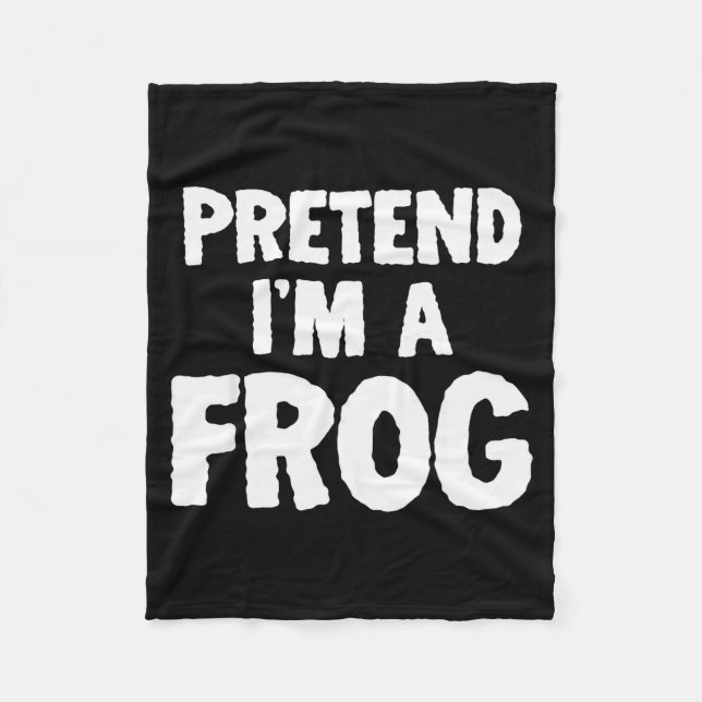 Pretend I'm A Frog Funny Halloween Costume Humor  Fleece Blanket (Front)
