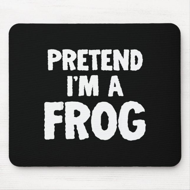 Pretend I'm A Frog Funny Halloween Costume Humor  Mouse Mat (Front)