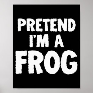 Pretend I'm A Frog Funny Halloween Costume Humor Poster