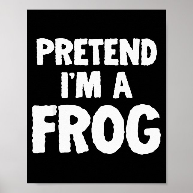 Pretend I'm A Frog Funny Halloween Costume Humor  Poster (Front)