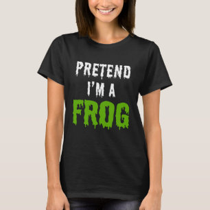 PRETEND I'M A FROG T-Shirt