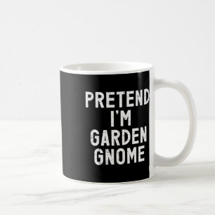 Pretend I'm A Garden Gnome Halloween Costume Coffee Mug