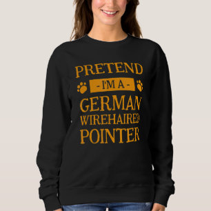 Pretend I'm A German Wirehaired Pointer Dog Hallo Sweatshirt