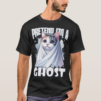 Pretend I'm a Ghost Adorable Cat for Halloween  T-Shirt