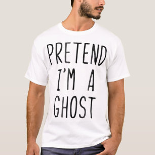 Pretend Im A Ghost Costume Halloween Lazy Easy T-Shirt
