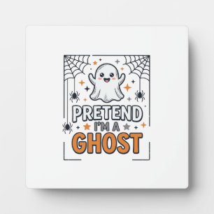 Pretend Im a Ghost Cute Halloween Plaque