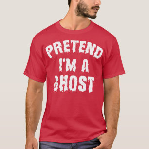 Pretend Im A Ghost Funny Halloween Costume T-Shirt