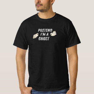 Pretend I'm A Ghost – funny halloween T-Shirt