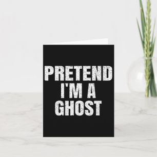 Pretend I'm A Ghost Lazy Easy Halloween Family Gro Card