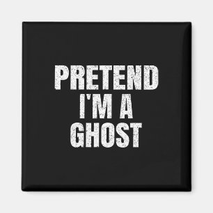 Pretend I'm A Ghost Lazy Easy Halloween Family Gro Magnet