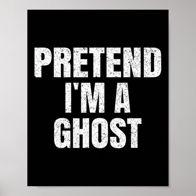 Pretend I'm A Ghost Lazy Easy Halloween Family Gro Poster (Front)