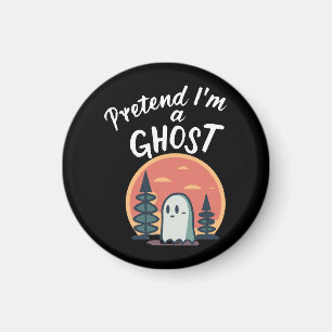 Pretend I'm a ghost Magnet
