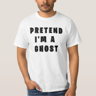 Pretend I'm A Ghost T-Shirt