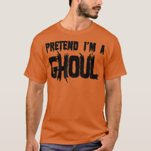 Pretend I'm A Ghoul Funny Halloween 2641 T-Shirt