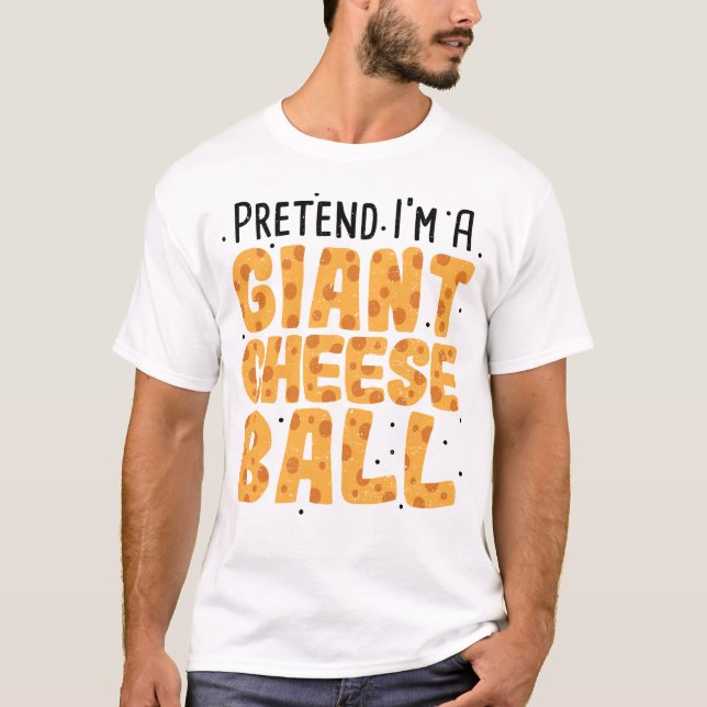 Pretend I'm A Giant Cheese Ball - Cheese T-Shirt (Front)