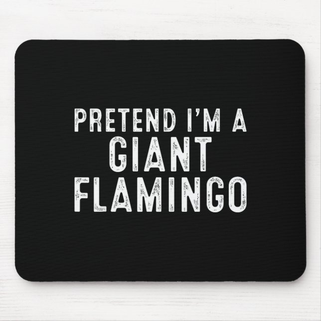 Pretend I'm A Giant Flamingo Lazy Easy Diy Hallowe Mouse Mat (Front)