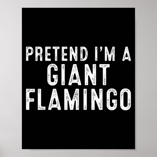 Pretend I'm A Giant Flamingo Lazy Easy Diy Hallowe Poster (Front)