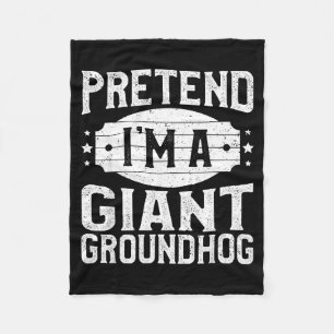Pretend Im A Giant Groundhog Matching Lazy Hallowe Fleece Blanket