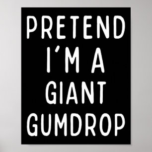 Pretend I'm A Giant Gumdrop Matching Costume Funny Poster