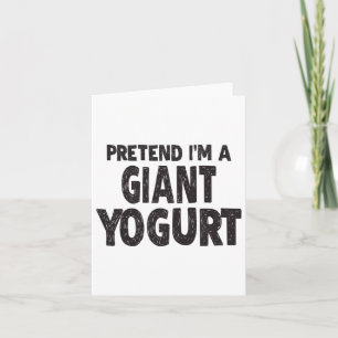 Pretend I'm A Giant Yogurt - Easy Halloween Costum Card