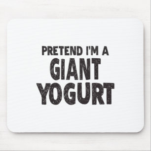 Pretend I'm A Giant Yogurt - Easy Halloween Costum Mouse Mat
