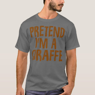 Pretend I'm A Giraffe Funny Giraffe Halloween Cos T-Shirt