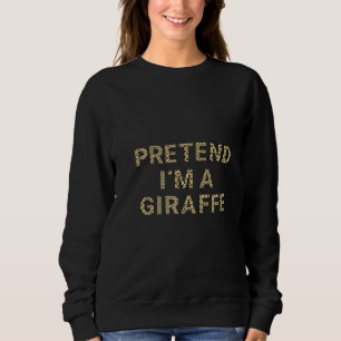 Pretend I'm A Giraffe Giraffe Costume Men Women Sweatshirt