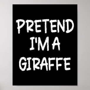 Pretend I'm A Giraffe Lazy Last Minute Halloween C Poster