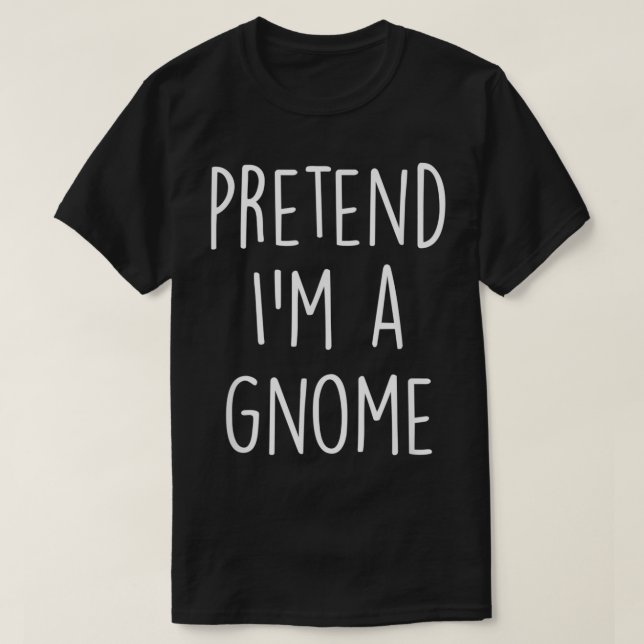 Pretend I'm A Gnome Costume Funny Halloween Party  T-Shirt (Design Front)