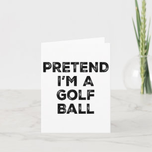 Pretend I'm A Golf Ball Lazy Halloween Costume Card