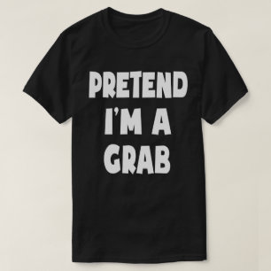 Pretend I'm A Grab Funny Easy Halloween Costume T-Shirt