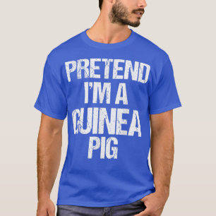 Pretend I'm a Guinea pig Costume Funny Halloween T-Shirt