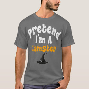 Pretend Im A Hamster Costume Halloween Party T-Shirt